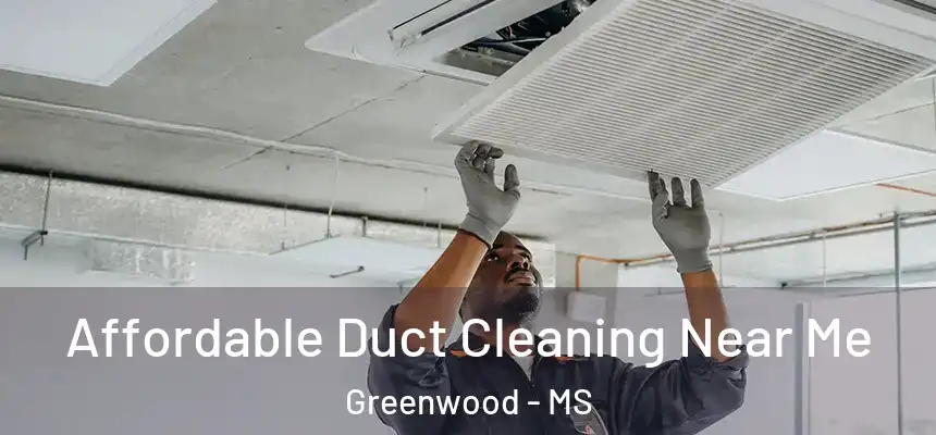  Affordable Duct Cleaning Near Me Greenwood - MS