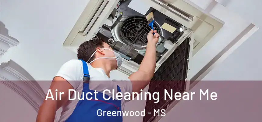  Air Duct Cleaning Near Me Greenwood - MS