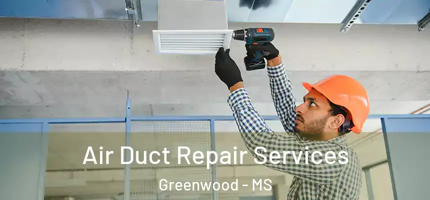  Air Duct Repair Services Greenwood - MS
