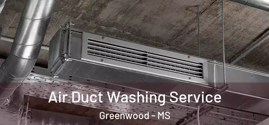  Air Duct Washing Service Greenwood - MS
