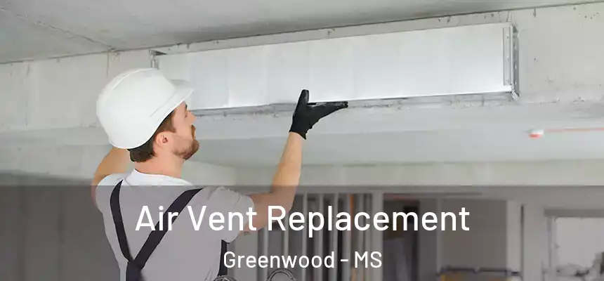  Air Vent Replacement Greenwood - MS