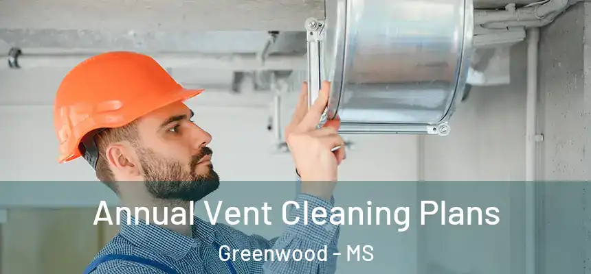  Annual Vent Cleaning Plans Greenwood - MS