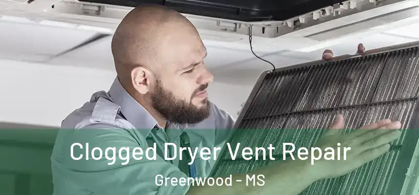  Clogged Dryer Vent Repair Greenwood - MS
