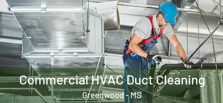  Commercial HVAC Duct Cleaning Greenwood - MS