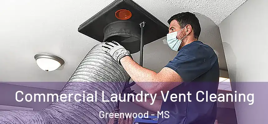  Commercial Laundry Vent Cleaning Greenwood - MS