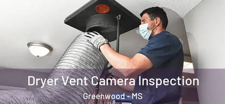  Dryer Vent Camera Inspection Greenwood - MS