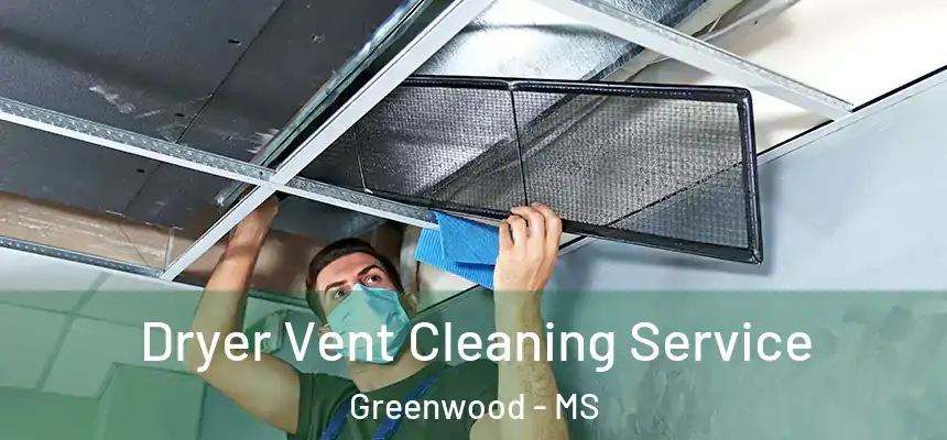  Dryer Vent Cleaning Service Greenwood - MS