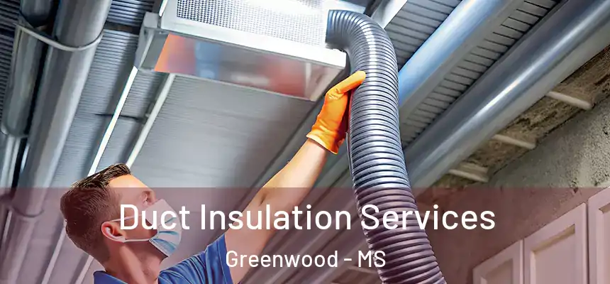  Duct Insulation Services Greenwood - MS