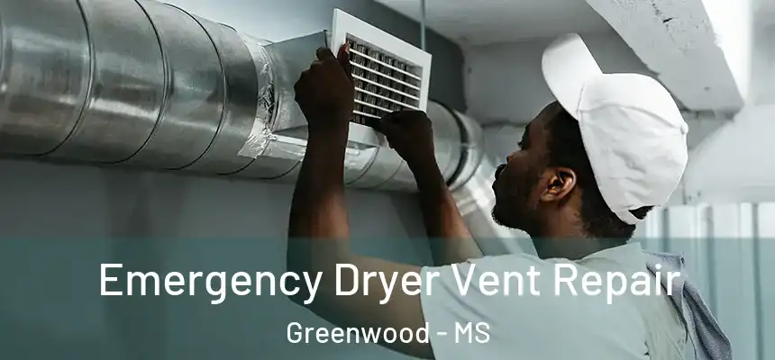  Emergency Dryer Vent Repair Greenwood - MS