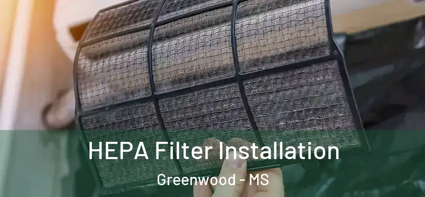  HEPA Filter Installation Greenwood - MS