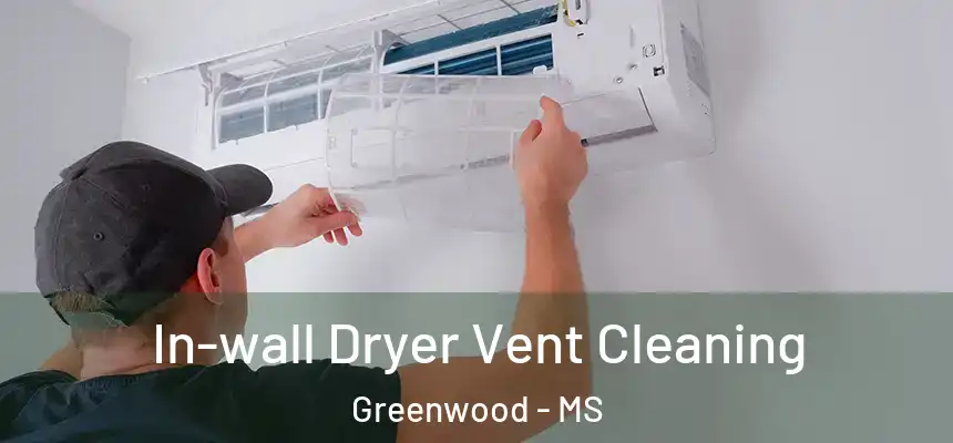  In-wall Dryer Vent Cleaning Greenwood - MS