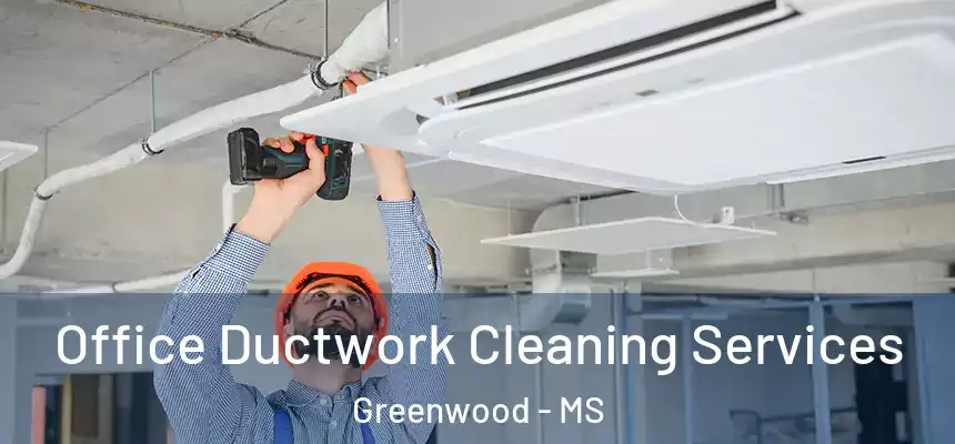  Office Ductwork Cleaning Services Greenwood - MS