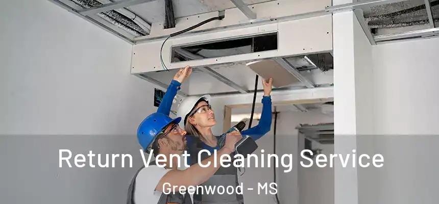  Return Vent Cleaning Service Greenwood - MS