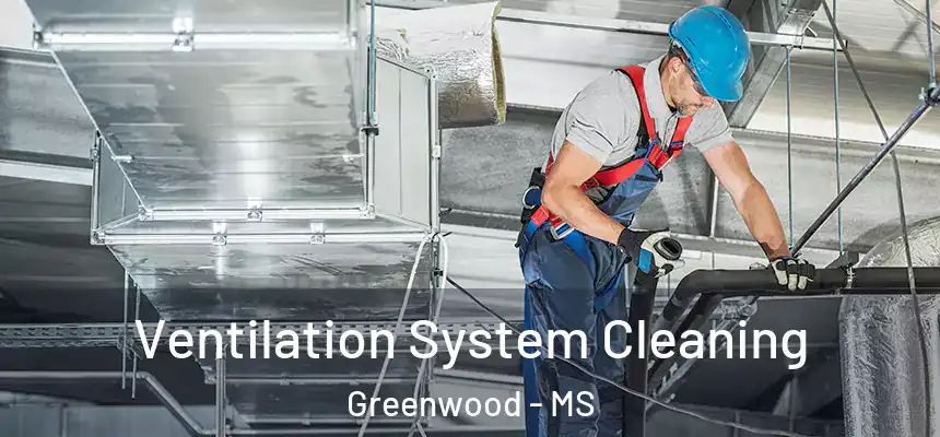 Ventilation System Cleaning Greenwood - MS