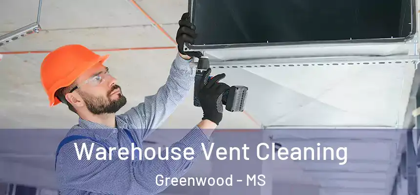  Warehouse Vent Cleaning Greenwood - MS